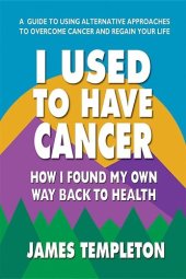 book I Used to Have Cancer: How I Found My Own Way Back to Health