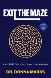 book Exit the Maze: One Addiction, One Cause, One Solution