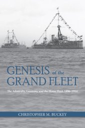 book Genesis of the Grand Fleet: The Admiralty, Germany, and the Home Fleet, 1896-1914