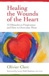 book Healing the Wounds of the Heart: 15 Obstacles to Forgiveness and How to Overcome Them