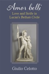 book Amor Belli: Love and Strife in Lucan’s Bellum Civile