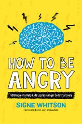 book How to Be Angry: Strategies to Help Kids Express Anger Constructively