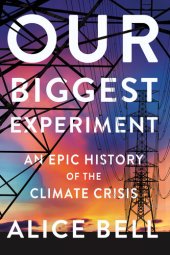 book Our Biggest Experiment: An Epic History of the Climate Crisis