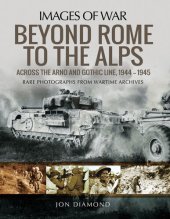 book Beyond Rome to the Alps: Across the Arno and Gothic Line, 1944–1945