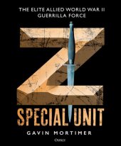 book Z Special Unit: The Elite Allied World War II Guerrilla Force