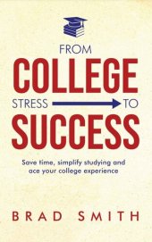 book From College Stress to Success: Save time, simplify studying and ace your college experience