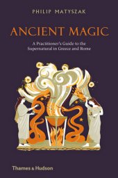 book Ancient Magic: A Practitioner's Guide to the Supernatural in Greece and Rome