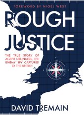 book Rough Justice: The True Story of Agent Dronkers, the Enemy Spy Captured by the British