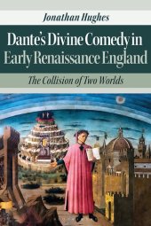 book Dante's Divine Comedy in Early Renaissance England: The Collision of Two Worlds