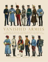 book Vanished Armies: A Record of Military Uniform Observed And Drawn in Various European Countries During the Years 1907 to 1914 (Shire General)