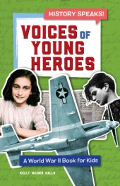 book Voices of Young Heroes: A World War 2 Book for Kids (History Speaks!)