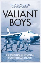 book Valiant Boys: True Stories from the Operators of the UK's First Four-Jet Bomber (The Jet Age Series)