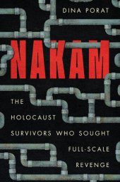 book Nakam: The Holocaust Survivors Who Sought Full-Scale Revenge