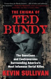 book THE ENIGMA OF TED BUNDY: The Questions and Controversies Surrounding America’s Most Infamous Serial Killer