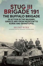 book StuG III Brigade 191, 1940–1945: The Buffalo Brigade in Action in the Balkans, Greece and from Moscow to Kursk and Sevastopol