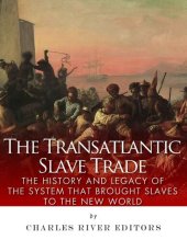 book The Transatlantic Slave Trade: The History and Legacy of the System that Brought Slaves to the New World