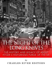 book The Night of the Long Knives: The History and Legacy of Adolf Hitler's Notorious Purge of the SA