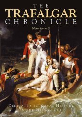 book The Trafalgar Chronicle: Dedicated to Naval History in the Nelson Era