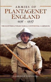 book Armies of Plantagenet England, 1135–1337: The Scottish and Welsh Wars and Continental Campaigns