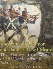 book The Battle of Baltimore and Battle of New Orleans: The History of the War of 1812’s Most Famous Battles