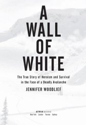 book A Wall of White: The True Story of Heroism and Survival in the Face of a Deadly Avalanche