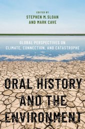 book Oral History and the Environment: Global Perspectives on Climate, Connection, and Catastrophe (OXFORD ORAL HISTORY SERIES)