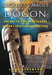 book Sacred Symbols of the Dogon: The Key to Advanced Science in the Ancient Egyptian Hieroglyphs