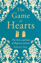 book The Game of Hearts: The lives and loves of Regency women