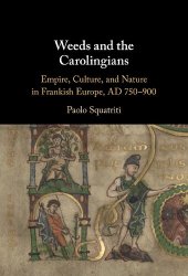 book Weeds and the Carolingians: Empire, Culture, and Nature in Frankish Europe, AD 750–900