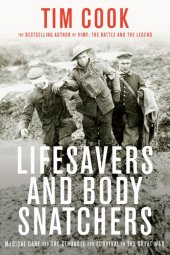 book Lifesavers and Body Snatchers: Medical Care and the Struggle for Survival in the Great War
