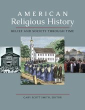 book American Religious History: Belief and Society through Time [3 volumes]