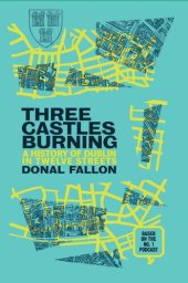 book Three Castles Burning: A History of Dublin in Twelve Streets