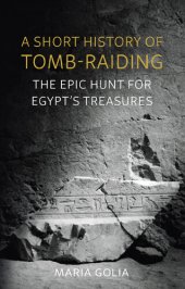 book A Short History of Tomb-Raiding: The Epic Hunt for Egypt’s Treasures