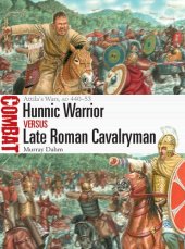 book Hunnic Warrior vs Late Roman Cavalryman: Attila's Wars, AD 440–53 (Combat)