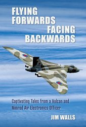 book Flying Forwards, Facing Backwards: Captivating Tales from a Nimrod and Valcan Air Electronics Operator