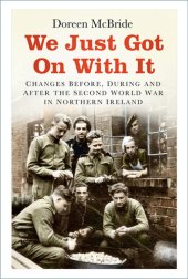 book We Just Got On With It: Changes Before, During and After the Second World War in Northern Ireland