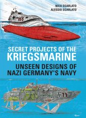 book Secret Projects of the Kriegsmarine: Unseen Designs of Nazi Germany's Navy