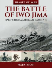 book The Battle of Iwo Jima: Raising the Flag, February-March 1945 (Images of War)