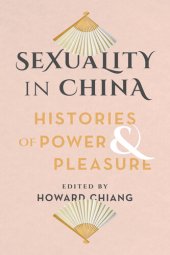 book Sexuality in China: Histories of Power and Pleasure