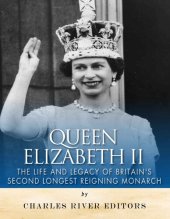 book Queen Elizabeth II: The Life and Legacy of Britain’s Second Longest Reigning Monarch