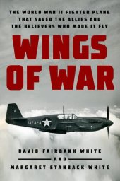 book Wings of War: The World War II Fighter Plane that Saved the Allies and the Believers Who Made It Fly