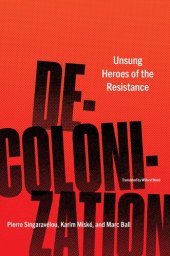 book Decolonization: Unsung Heroes of the Resistance