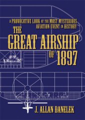 book The Great Airship of 1897: A Provocative Look at the Most Mysterious Aviation Event in History