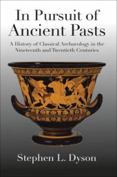 book In Pursuit of Ancient Pasts: A History of Classical Archaeology in the Nineteenth and Twentieth Centuries