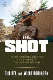 book The Shot: The Harrowing Journey of a Marine in the War on Terror