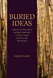 book Buried Ideas: Legends of Abdication and Ideal Government in Early Chinese Bamboo-Slip Manuscripts