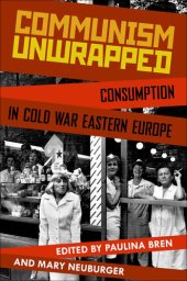 book Communism Unwrapped: Consumption in Cold War Eastern Europe