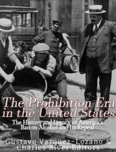 book The Prohibition Era in the United States: The History and Legacy of America’s Ban on Alcohol and Its Repeal