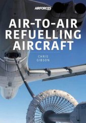 book Air-to-Air Refuelling Aircraft (Modern Military Aircraft Series Book 3)