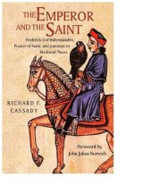 book The Emperor and the Saint: Frederick II of Hohenstaufen, Francis of Assisi, and Journeys to Medieval Places